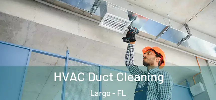  HVAC Duct Cleaning Largo - FL